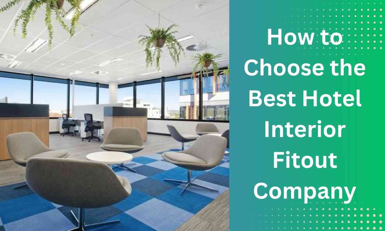 How to Choose the Best Hotel Interior Fitout Company