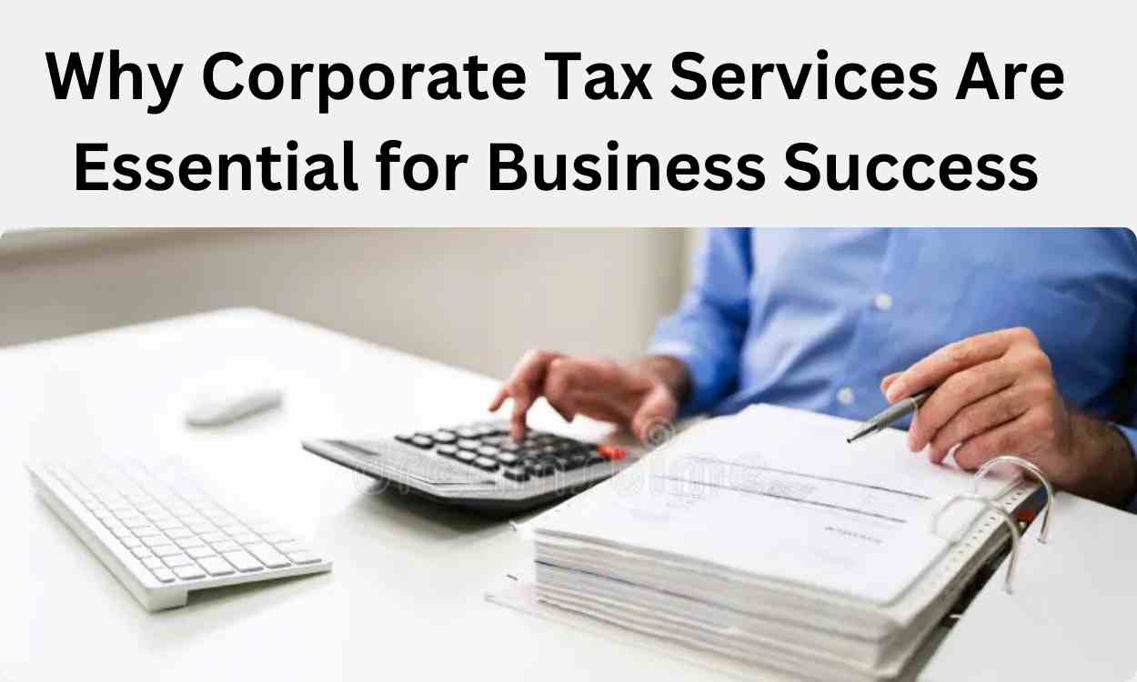 Why Corporate Tax Services Are Essential for Business Success