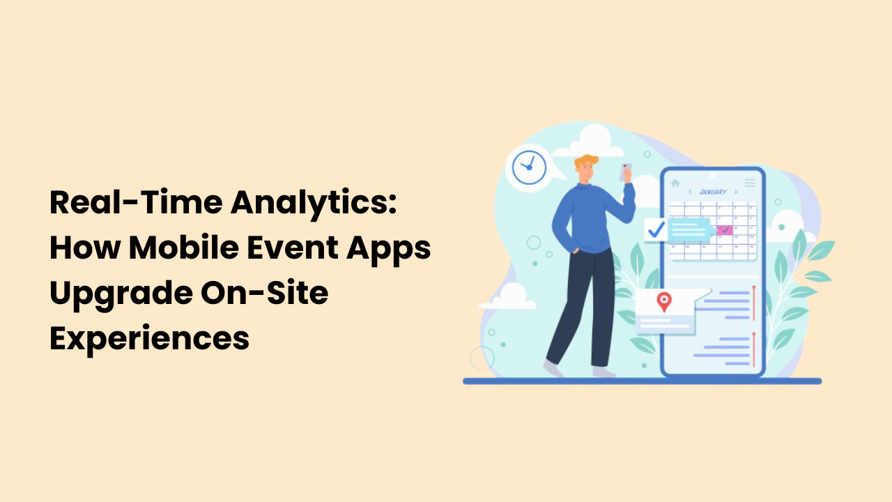 Real-Time Analytics: How Mobile Event Apps Upgrade On-Site Experiences