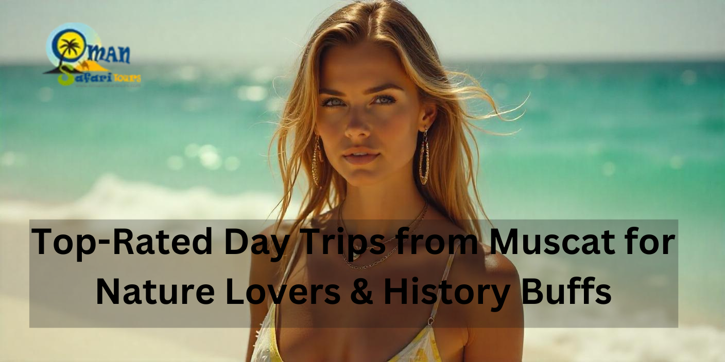 Top-Rated Day Trips from Muscat for Nature Lovers & History Buffs