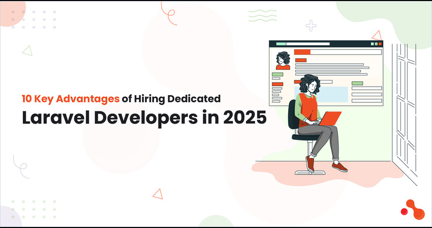10 Key Advantages of Hiring Dedicated Laravel Developers in 2025