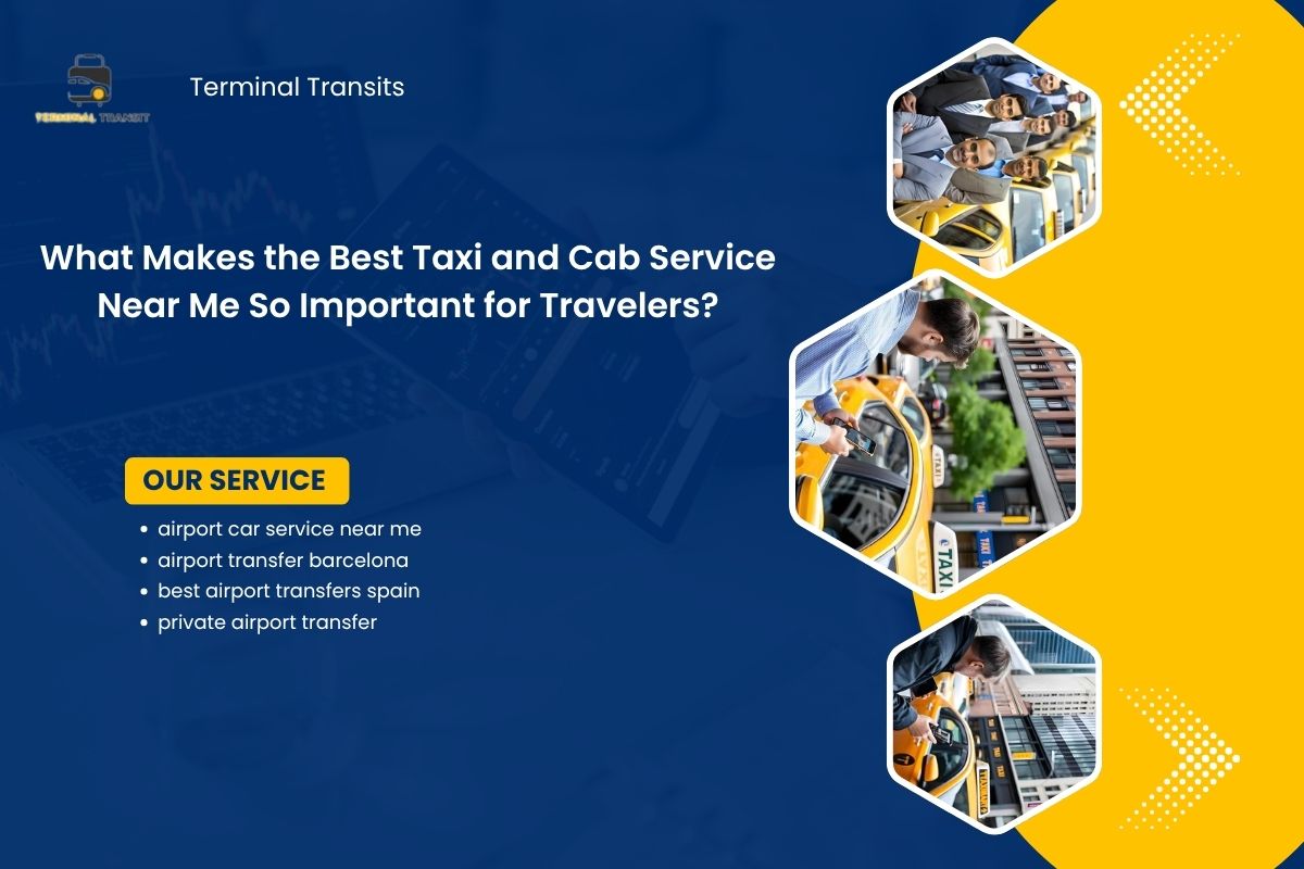 What Makes the Best Taxi and Cab Service Near Me So Important for Travelers?