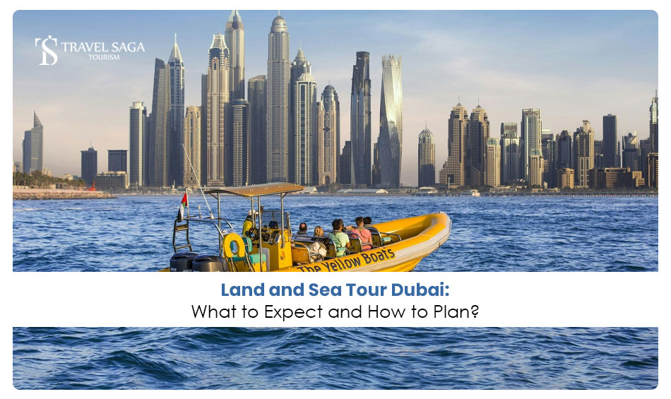 Land and Sea Tour Dubai: What to Expect and How to Plan?