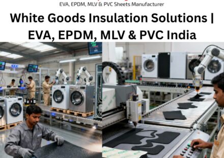 White Goods Insulation Solutions, White goods industry, EVA Insulation,EPDM flooring, EPDM Insulation, MLV Insulation,Mass Loaded Vinyl Manufacturer,Mass Loaded Vinyl Noise Barrier Sheet, PVC India, PVC Vinyl Flooring,pvc vinyl flooring sheet price, Super Floorings Group