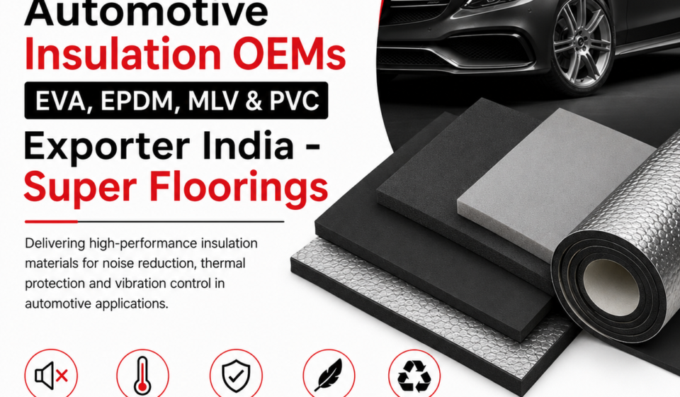 Automotive Industry, Automotive Insulation OEMs, Automotive Insulation EVA, Automotive Insulation EPDM,PVC Exporter India , PVC Exporter India, PVC flooring,Bus Flooring Systems, PVC automotive insulation, Automotive insulation solutions India,NVH materials for OEMs,EVA heavy layer sheets automotive,EPDM insulation manufacturer India, Tier 2 automotive supplier India, Mass loaded vinyl automotive, PVC automotive flooring solutions